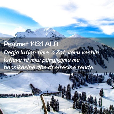 Picture 02 - Psalmet 143:1 ALB - Dëgjo lutjen time, o Zot, vëru veshin lutjeve - Bible Verse Picture