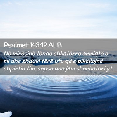 Picture 02 - Psalmet 143:12 ALB - Në mirësinë tënde shkatërro armiqtë e mi - Bible Verse Picture