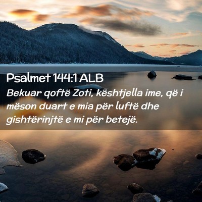 Picture 02 - Psalmet 144:1 ALB - Bekuar qoftë Zoti, kështjella ime, që i mëson - Bible Verse Picture