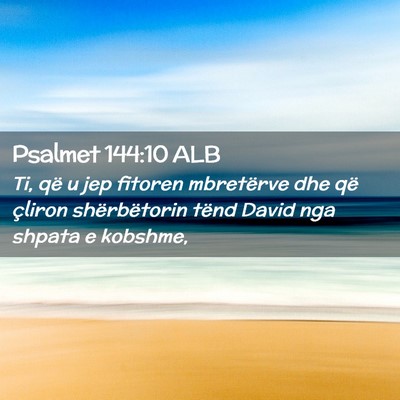 Picture 02 - Psalmet 144:10 ALB - Ti, që u jep fitoren mbretërve dhe që çliron - Bible Verse Picture