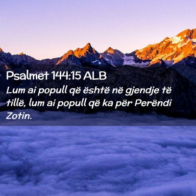 Picture 02 - Psalmet 144:15 ALB - Lum ai popull që është në gjendje të tillë, - Bible Verse Picture