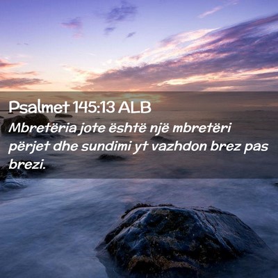 Picture 02 - Psalmet 145:13 ALB - Mbretëria jote është një mbretëri përjet - Bible Verse Picture