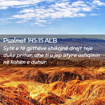 Picture 02 - Psalmet 145:15 ALB - Sytë e të gjithëve shikojnë drejt teje duke - Bible Verse Picture
