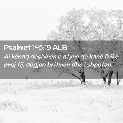 Picture 02 - Psalmet 145:19 ALB - Ai kënaq dëshirën e atyre që kanë frikë - Bible Verse Picture