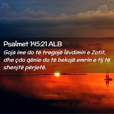 Picture 02 - Psalmet 145:21 ALB - Goja ime do të tregojë lëvdimin e Zotit, dhe - Bible Verse Picture