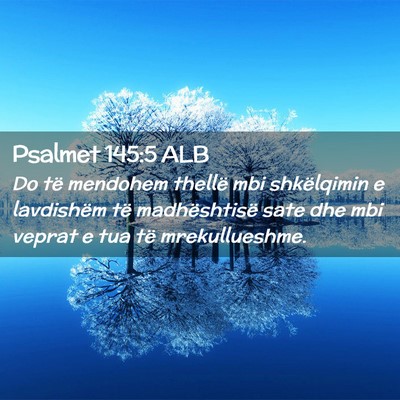 Picture 02 - Psalmet 145:5 ALB - Do të mendohem thellë mbi shkëlqimin e - Bible Verse Picture