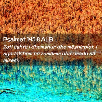 Picture 02 - Psalmet 145:8 ALB - Zoti është i dhemshur dhe mëshirplot, i - Bible Verse Picture