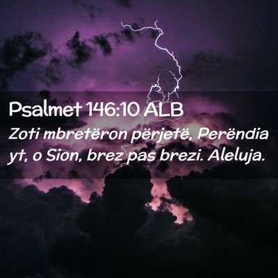 Picture 02 - Psalmet 146:10 ALB - Zoti mbretëron përjetë, Perëndia yt, o Sion, - Bible Verse Picture
