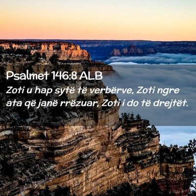 Picture 02 - Psalmet 146:8 ALB - Zoti u hap sytë të verbërve, Zoti ngre ata që - Bible Verse Picture