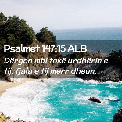 Picture 02 - Psalmet 147:15 ALB - Dërgon mbi tokë urdhërin e tij, fjala e tij - Bible Verse Picture