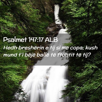Picture 02 - Psalmet 147:17 ALB - Hedh breshërin e tij si me copa; kush mund t’i - Bible Verse Picture