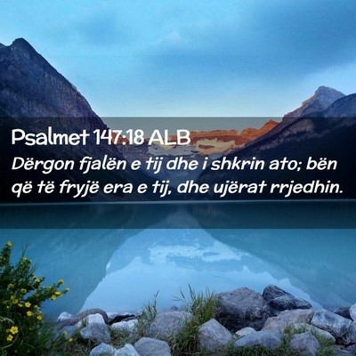 Picture 02 - Psalmet 147:18 ALB - Dërgon fjalën e tij dhe i shkrin ato; bën që - Bible Verse Picture