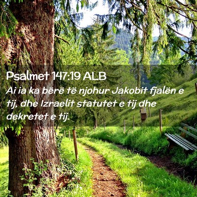 Picture 02 - Psalmet 147:19 ALB - Ai ia ka bërë të njohur Jakobit fjalën e tij, - Bible Verse Picture