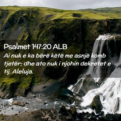 Picture 02 - Psalmet 147:20 ALB - Ai nuk e ka bërë këtë me asnjë komb tjetër; - Bible Verse Picture