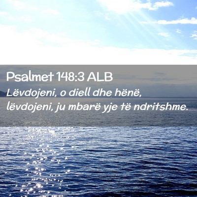 Picture 02 - Psalmet 148:3 ALB - Lëvdojeni, o diell dhe hënë, lëvdojeni, ju - Bible Verse Picture