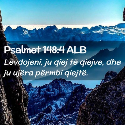 Picture 02 - Psalmet 148:4 ALB - Lëvdojeni, ju qiej të qiejve, dhe ju ujëra - Bible Verse Picture