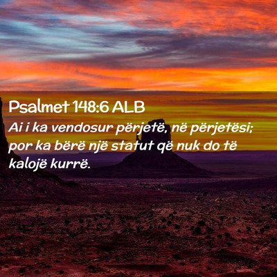 Picture 02 - Psalmet 148:6 ALB - Ai i ka vendosur përjetë, në përjetësi; por - Bible Verse Picture