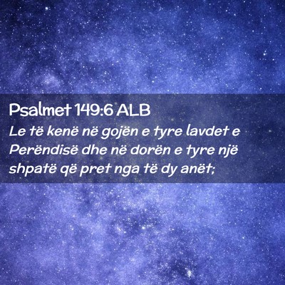 Picture 02 - Psalmet 149:6 ALB - Le të kenë në gojën e tyre lavdet e - Bible Verse Picture
