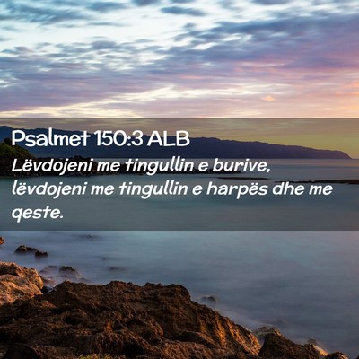 Picture 02 - Psalmet 150:3 ALB - Lëvdojeni me tingullin e burive, lëvdojeni me - Bible Verse Picture