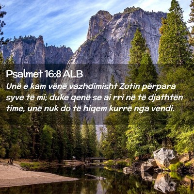 Picture 02 - Psalmet 16:8 ALB - Unë e kam vënë vazhdimisht Zotin përpara syve - Bible Verse Picture