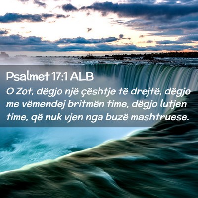 Picture 02 - Psalmet 17:1 ALB - O Zot, dëgjo një çështje të drejtë, dëgjo - Bible Verse Picture