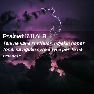 Picture 02 - Psalmet 17:11 ALB - Tani në kanë rrethuar, ndjekin hapat tona; na - Bible Verse Picture
