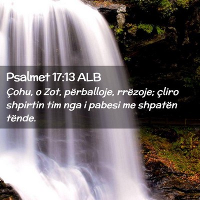 Picture 02 - Psalmet 17:13 ALB - Çohu, o Zot, përballoje, rrëzoje; çliro - Bible Verse Picture