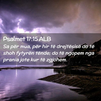 Picture 02 - Psalmet 17:15 ALB - Sa për mua, për hir të drejtësisë do të - Bible Verse Picture