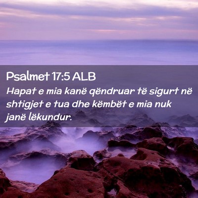 Picture 02 - Psalmet 17:5 ALB - Hapat e mia kanë qëndruar të sigurt në - Bible Verse Picture