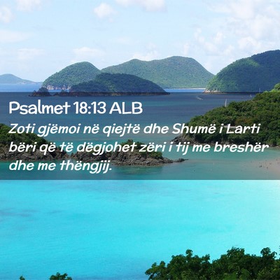 Picture 02 - Psalmet 18:13 ALB - Zoti gjëmoi në qiejtë dhe Shumë i Larti bëri - Bible Verse Picture