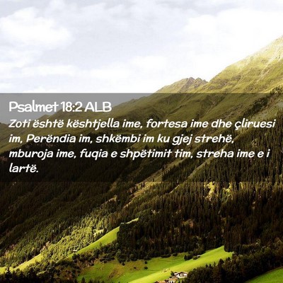 Picture 02 - Psalmet 18:2 ALB - Zoti është kështjella ime, fortesa ime dhe - Bible Verse Picture