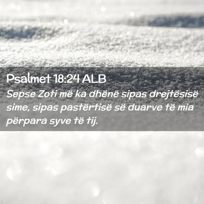 Picture 02 - Psalmet 18:24 ALB - Sepse Zoti më ka dhënë sipas drejtësisë - Bible Verse Picture
