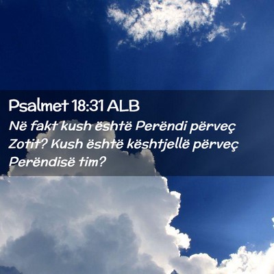 Picture 02 - Psalmet 18:31 ALB - Në fakt kush është Perëndi përveç Zotit? - Bible Verse Picture