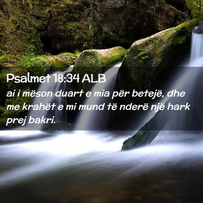 Picture 02 - Psalmet 18:34 ALB - ai i mëson duart e mia për betejë, dhe me - Bible Verse Picture