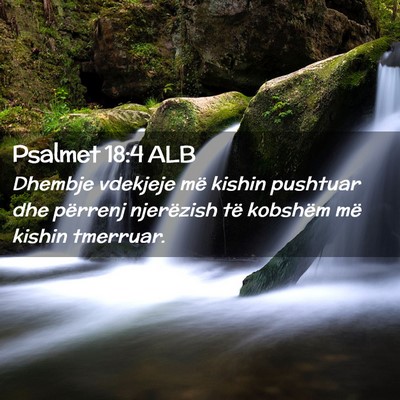 Picture 02 - Psalmet 18:4 ALB - Dhembje vdekjeje më kishin pushtuar dhe përrenj - Bible Verse Picture