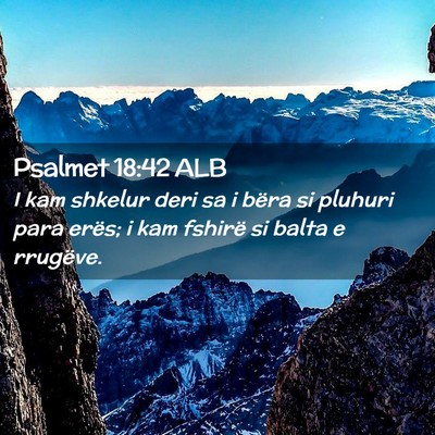 Picture 02 - Psalmet 18:42 ALB - I kam shkelur deri sa i bëra si pluhuri para - Bible Verse Picture