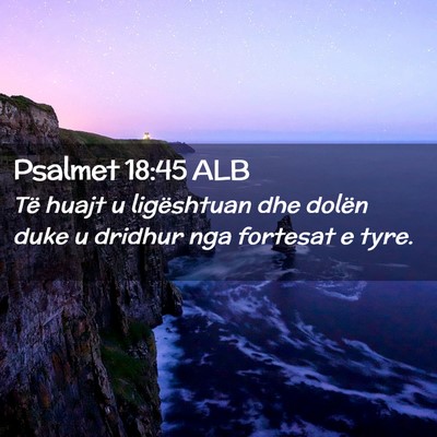 Picture 02 - Psalmet 18:45 ALB - Të huajt u ligështuan dhe dolën duke u dridhur - Bible Verse Picture