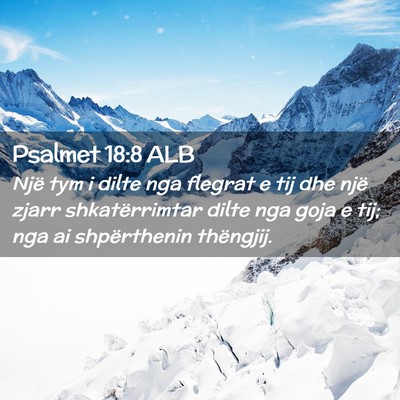Picture 02 - Psalmet 18:8 ALB - Një tym i dilte nga flegrat e tij dhe një zjarr - Bible Verse Picture