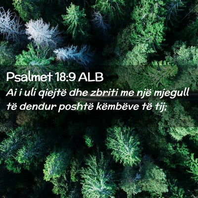 Picture 02 - Psalmet 18:9 ALB - Ai i uli qiejtë dhe zbriti me një mjegull të - Bible Verse Picture