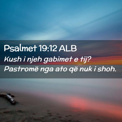 Picture 02 - Psalmet 19:12 ALB - Kush i njeh gabimet e tij? Pastromë nga ato që - Bible Verse Picture