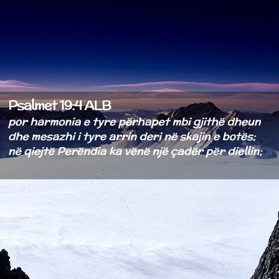 Picture 02 - Psalmet 19:4 ALB - por harmonia e tyre përhapet mbi gjithë dheun - Bible Verse Picture