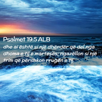 Picture 02 - Psalmet 19:5 ALB - dhe ai është si një dhëndër që del nga - Bible Verse Picture