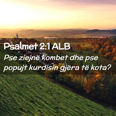 Picture 02 - Psalmet 2:1 ALB - Pse ziejnë kombet dhe pse popujt kurdisin gjëra - Bible Verse Picture