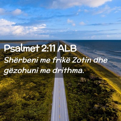 Picture 02 - Psalmet 2:11 ALB - Shërbeni me frikë Zotin dhe gëzohuni me - Bible Verse Picture