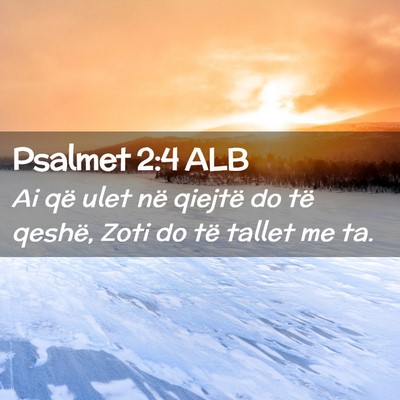 Picture 02 - Psalmet 2:4 ALB - Ai që ulet në qiejtë do të qeshë, Zoti do - Bible Verse Picture