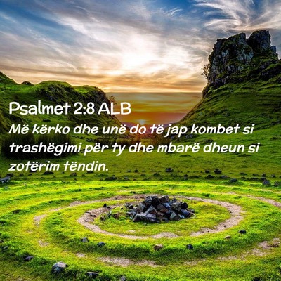 Picture 02 - Psalmet 2:8 ALB - Më kërko dhe unë do të jap kombet si - Bible Verse Picture