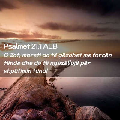 Picture 02 - Psalmet 21:1 ALB - O Zot, mbreti do të gëzohet me forcën tënde - Bible Verse Picture