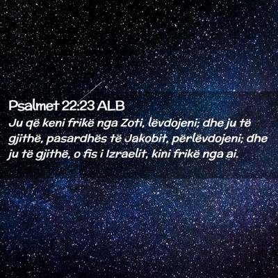 Picture 02 - Psalmet 22:23 ALB - Ju që keni frikë nga Zoti, lëvdojeni; dhe ju - Bible Verse Picture