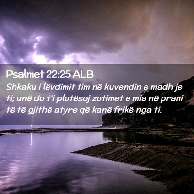 Picture 02 - Psalmet 22:25 ALB - Shkaku i lëvdimit tim në kuvendin e madh je ti; - Bible Verse Picture