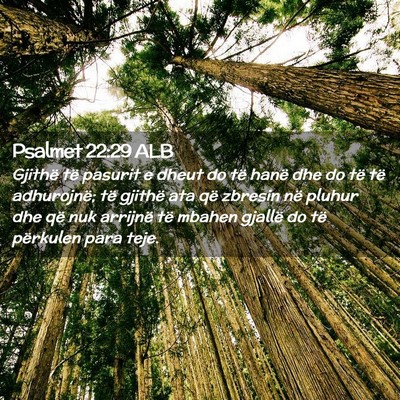 Picture 02 - Psalmet 22:29 ALB - Gjithë të pasurit e dheut do të hanë dhe do - Bible Verse Picture